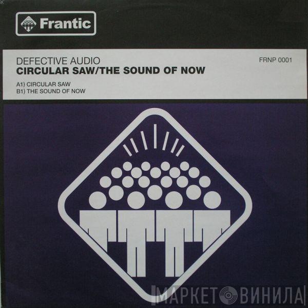 Defective Audio - Circular Saw / The Sound Of Now