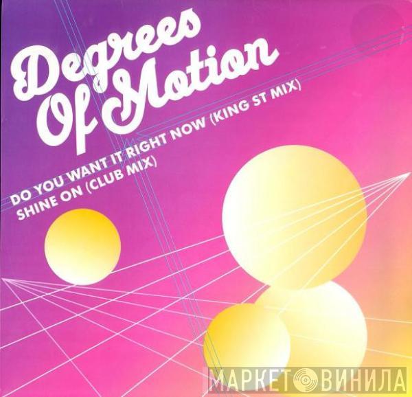 Degrees Of Motion - Do You Want It Right Now / Shine On