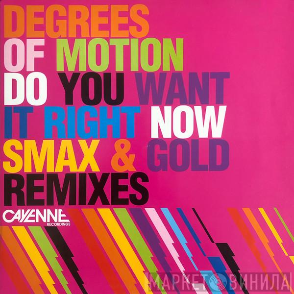  Degrees Of Motion  - Do You Want It Right Now (Smax & Gold Remixes)