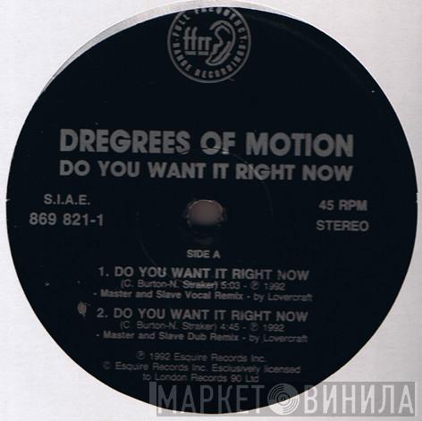Degrees Of Motion - Do You Want It Right Now