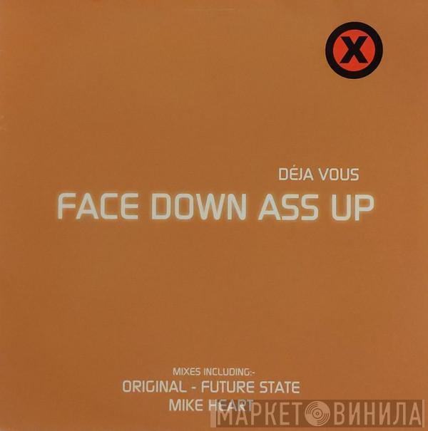 Deja-Vu - Face Down Ass Up