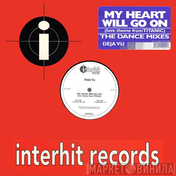 Deja Vu  - My Heart Will Go On (Love Theme From Titanic) (The Dance Mixes)