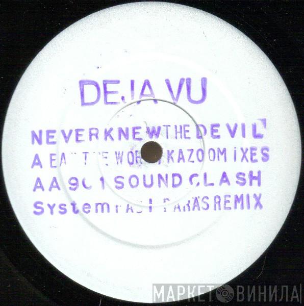 Deja Vu - Never Knew The Devil
