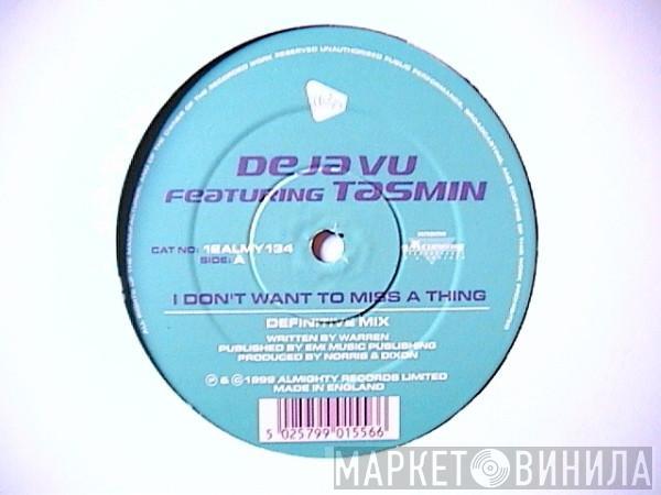 Deja Vu , Tasmin - I Don't Want To Miss A Thing