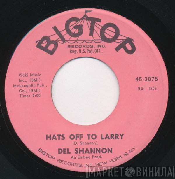  Del Shannon  - Hats Off To Larry / Don't Gild The Lily, Lily