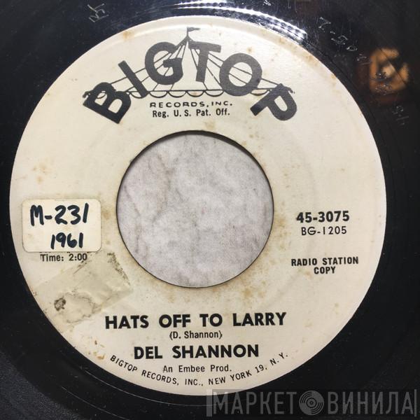  Del Shannon  - Hats Off To Larry / Don't Gild The Lily, Lily