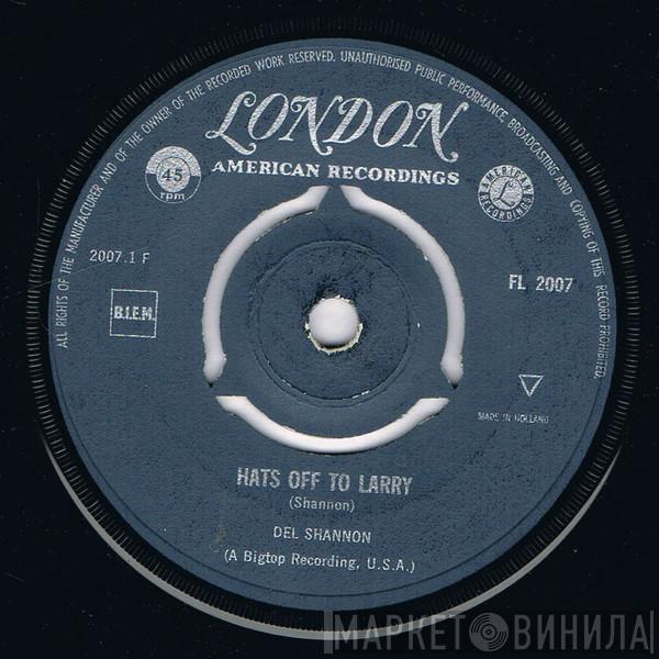  Del Shannon  - Hats Off To Larry / Don't Gild The Lily, Lily