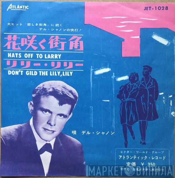  Del Shannon  - Hats Off To Larry / Don't Gild The Lily, Lily