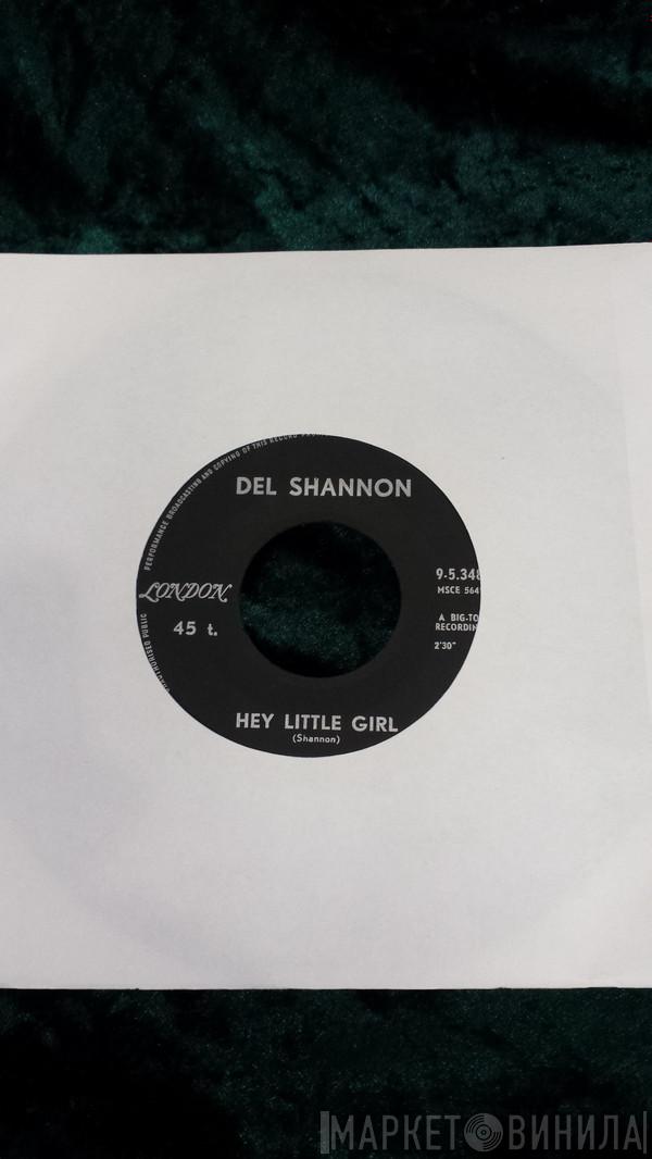  Del Shannon  - Hey Litle Girl / You Never Talked About Me