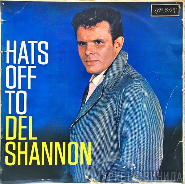  Del Shannon  - Hats Off To Del Shannon