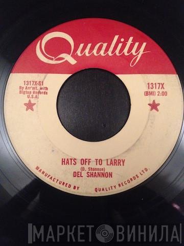  Del Shannon  - Hats Off To Larry