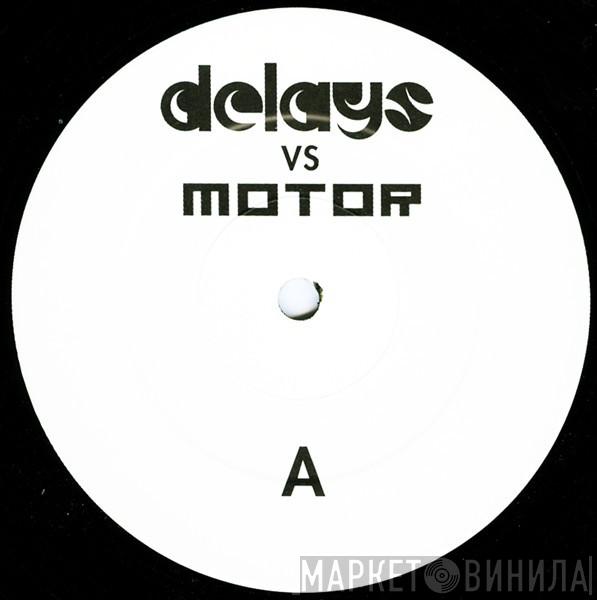 Delays, MOTOR  - Valentine
