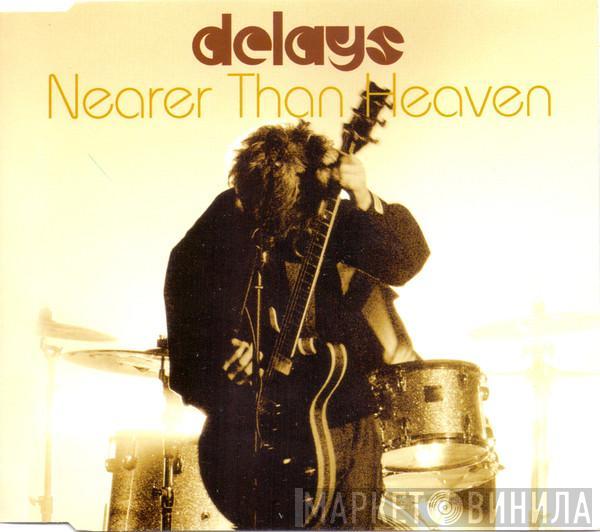 Delays - Nearer Than Heaven