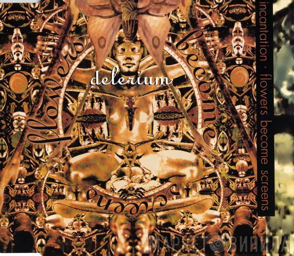  Delerium  - Incantation / Flowers Become Screens
