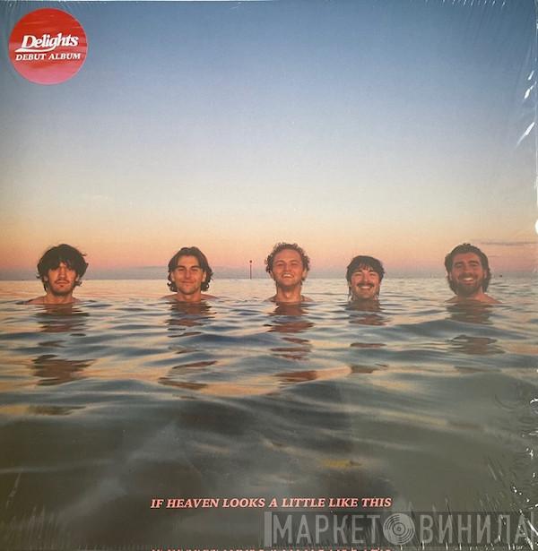 Delights - If Heaven Looks A Little Like This 