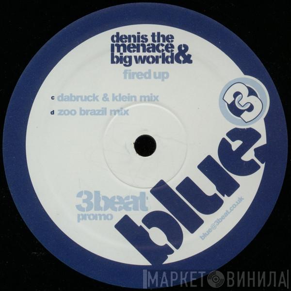 Denis The Menace, Big World - Fired Up (Remixes)