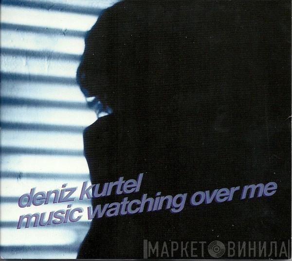Deniz Kurtel - Music Watching Over Me