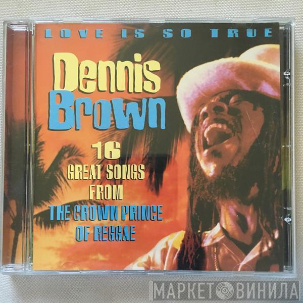 Dennis Brown  - Love Is So True