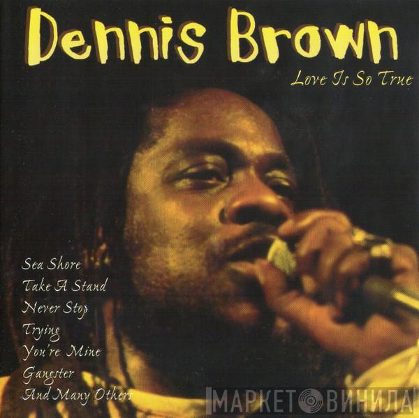  Dennis Brown  - Love Is So True