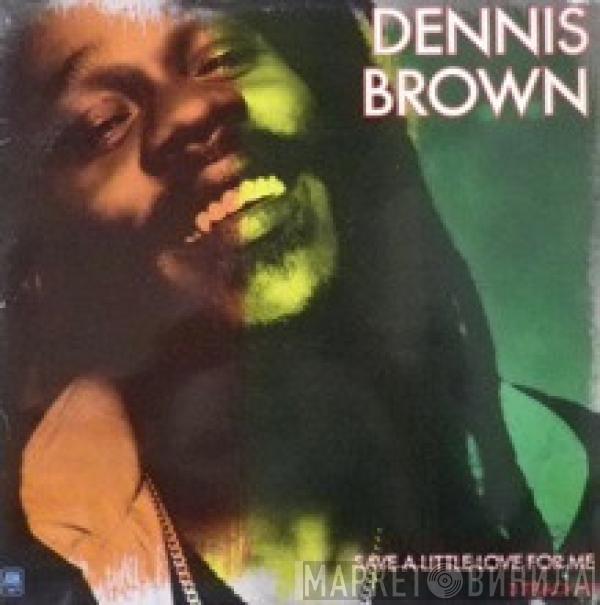  Dennis Brown  - Save A Little Love For Me