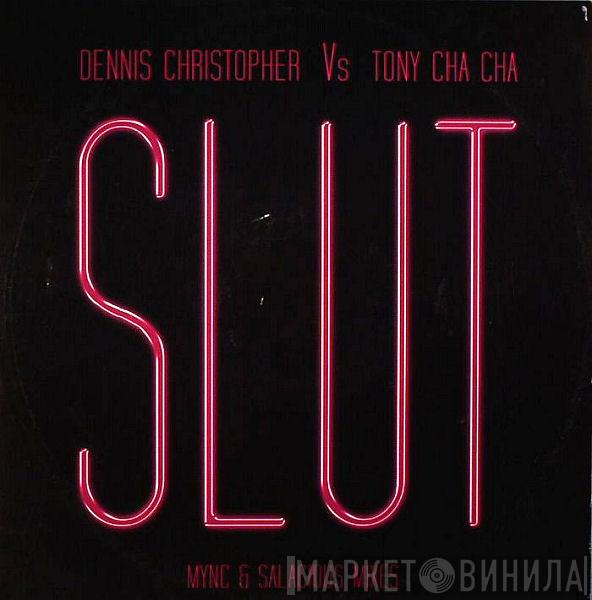 Dennis Christopher, Tony Cha Cha - Slut