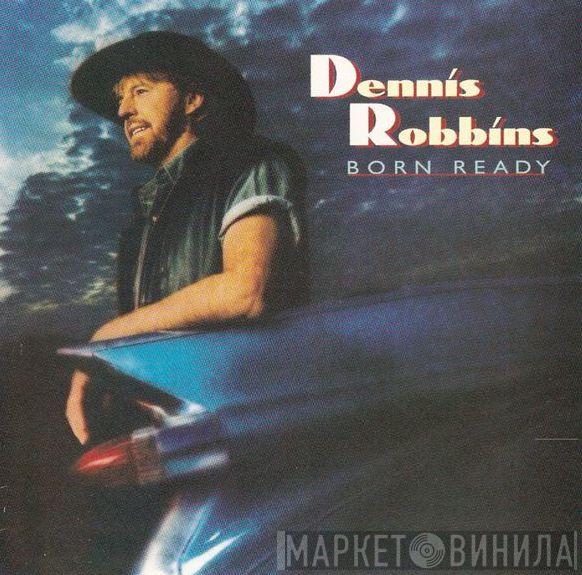Dennis Robbins - Born Ready