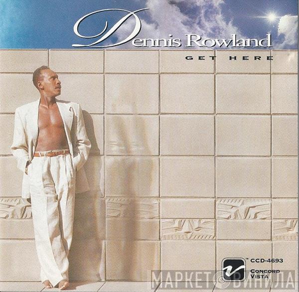 Dennis Rowland - Get Here