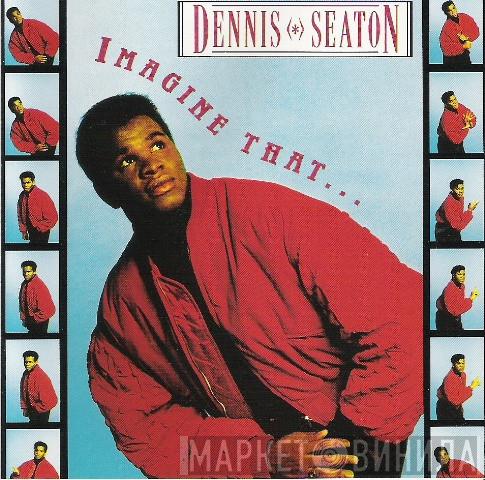  Dennis Seaton  - Imagine That...