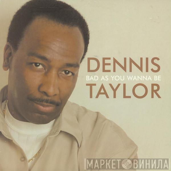 Dennis Taylor - Bad As You Wanna Be
