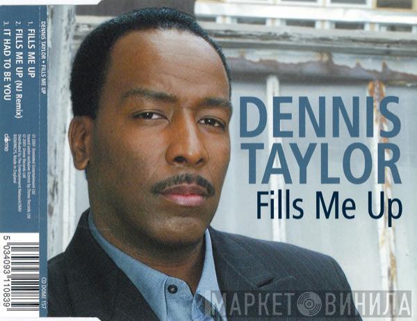  Dennis Taylor  - Fills Me Up