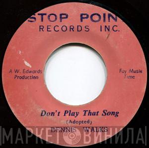  Dennis Walks  - Don't Play That Song
