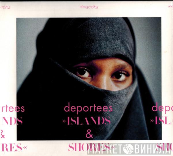  Deportees  - Islands & Shores