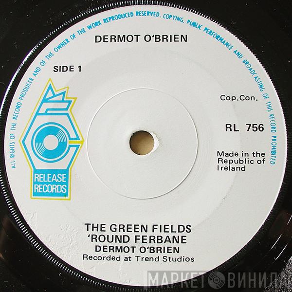 Dermot O'Brien - The Green Fields 'Round Ferbane
