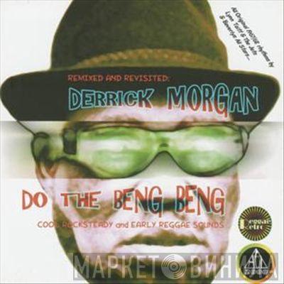 Derrick Morgan - Remixed & Revisited: Do The Beng Beng - Cool Rocksteady And Early Reggae Sounds