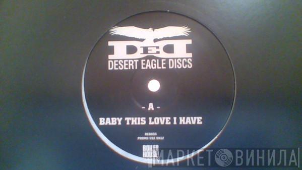 Desert Eagle Discs - Baby This Love I Have