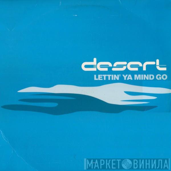  Desert  - Lettin' Ya Mind Go