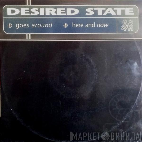  Desired State  - Goes Around / Here And Now