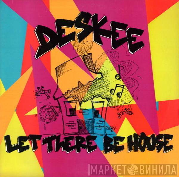  Deskee  - Let There Be House