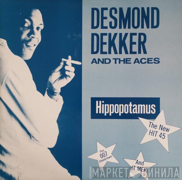 Desmond Dekker & The Aces - Hippopotamus / 007 / It Mek