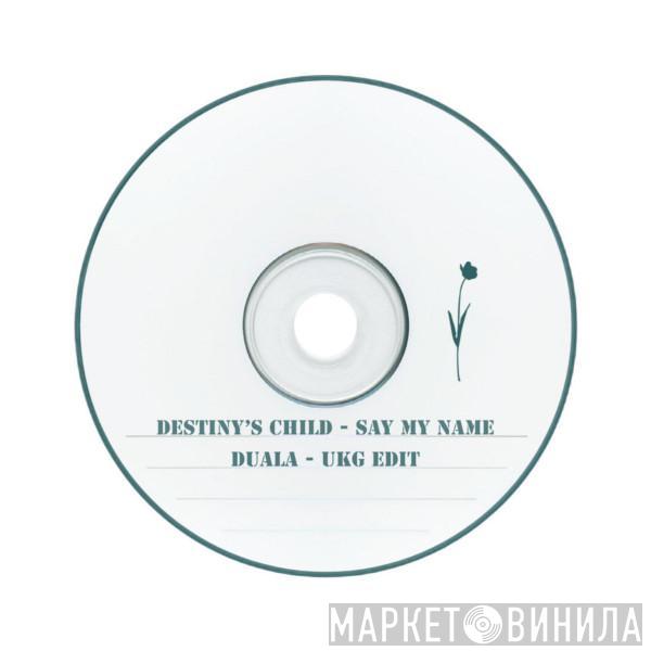  Destiny's Child  - Say My Name (Duala - UKG Edit)