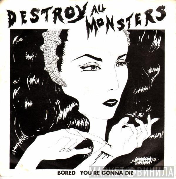 Destroy All Monsters - Bored / You're Gonna Die