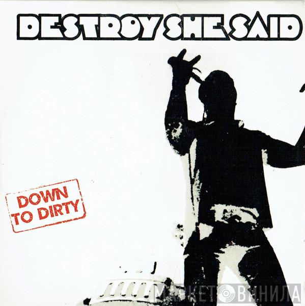 Destroy She Said - Down To Dirty