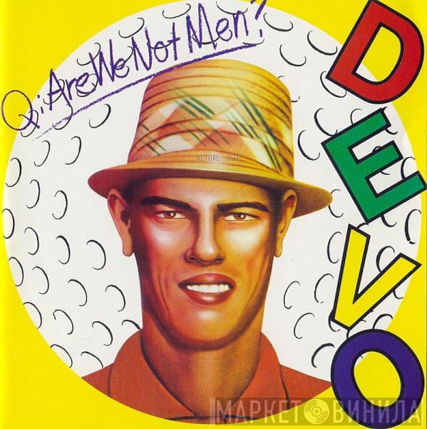  Devo  - Q: Are We Not Men? A: We Are Devo!