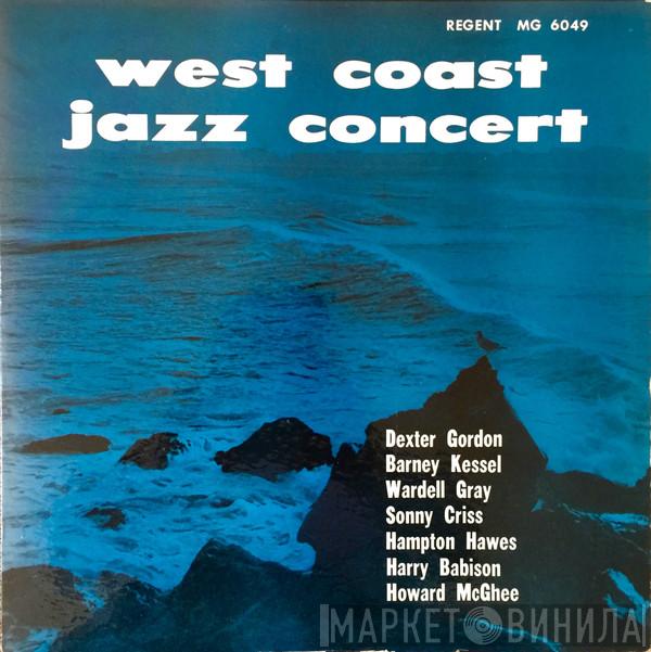 , Dexter Gordon , Barney Kessel , Wardell Gray , Sonny Criss , Hampton Hawes , Harry Babasin  Howard McGhee  - West Coast Jazz Concert