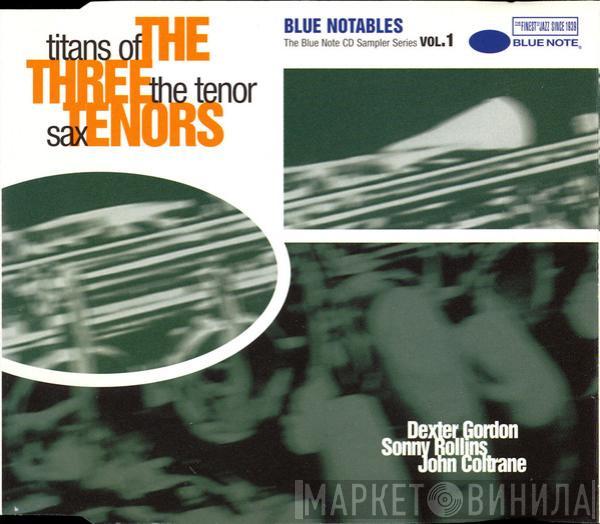 Dexter Gordon, Sonny Rollins, John Coltrane - The Three Tenors - Titans Of The Tenor Sax. Blue Notables Vol. 1