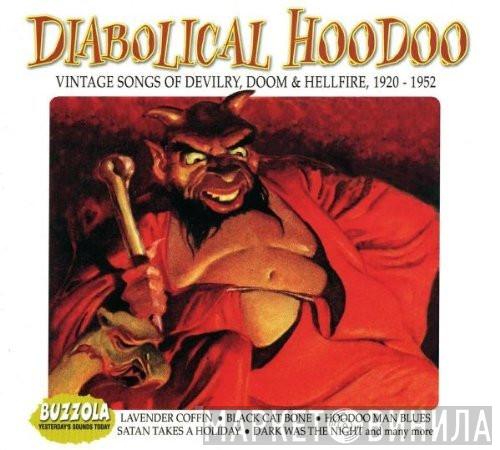  - Diabolical Hoodoo: Vintage Songs Of Devilry, Doom & Hellfire, 1920-1952