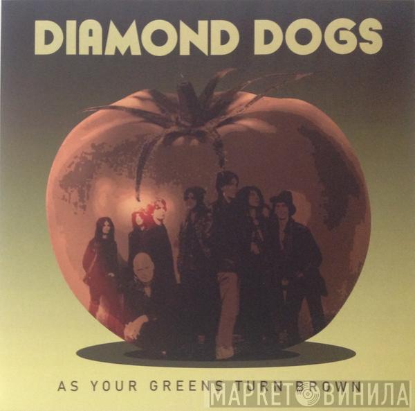  Diamond Dogs  - As Your Greens Turn Brown