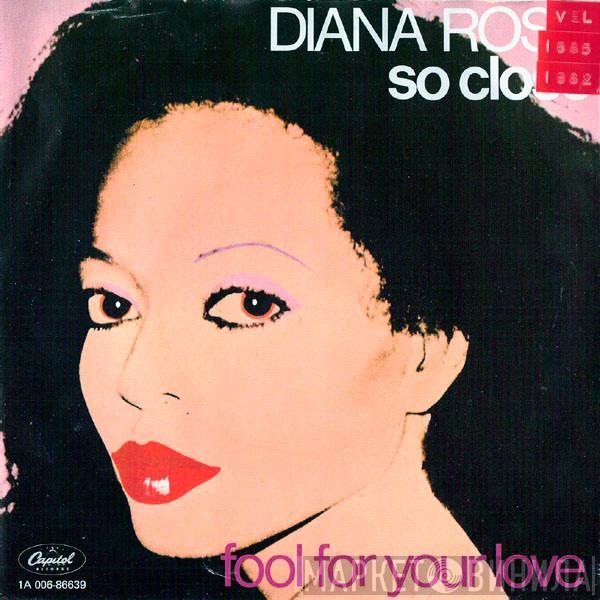 Diana Ross - So Close / Fool For Your Love