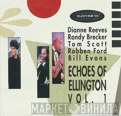 , Dianne Reeves , Randy Brecker , Tom Scott , Robben Ford  Bill Evans   - Echoes Of Ellington Vol. 1