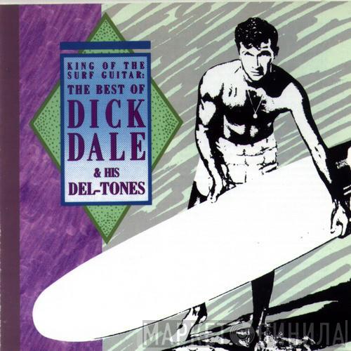 Dick Dale & His Del-Tones - King Of The Surf Guitar: The Best Of Dick Dale & His Del-Tones
